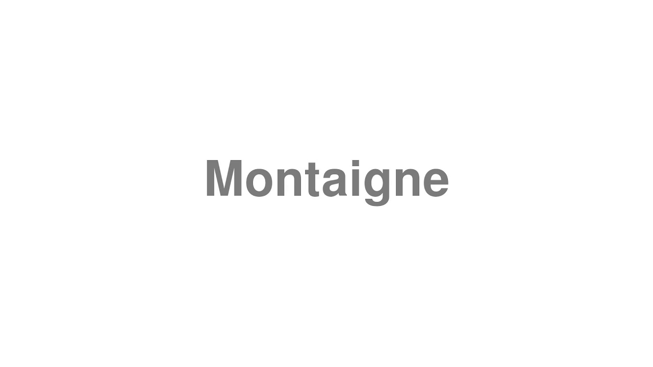 How to Pronounce "Montaigne"