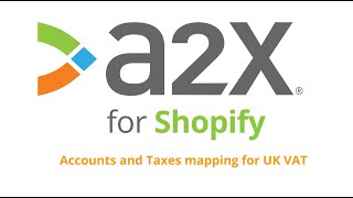 A2X for Shopify UK VAT accounts and taxes mapping tutorial