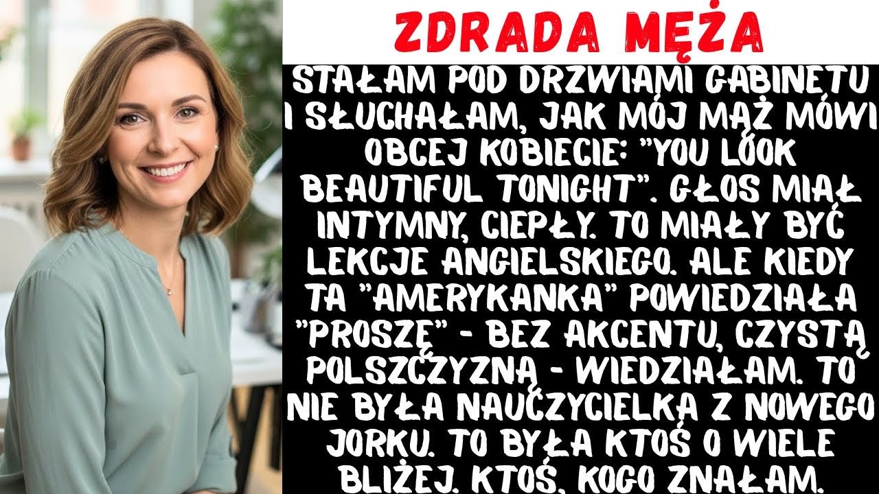 Stałam pod drzwiami gabinetu i słuchałam, jak mój mąż mówi obcej kobiecie: „You look beautiful tonight”. To miały być lekcje angielskiego. Ale kiedy ta „Amerykanka” powiedziała „proszę” bez cienia...