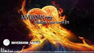 Idris&Leos-Your love is fire-Remix Лезгинка | ANVERKHAN production