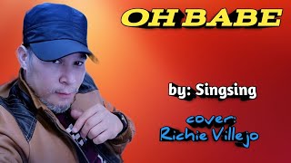 OH BABE - by: Singsing ( cover: Richie Villejo)