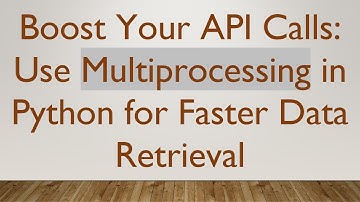 Boost Your API Calls: Use Multiprocessing in Python for Faster Data Retrieval