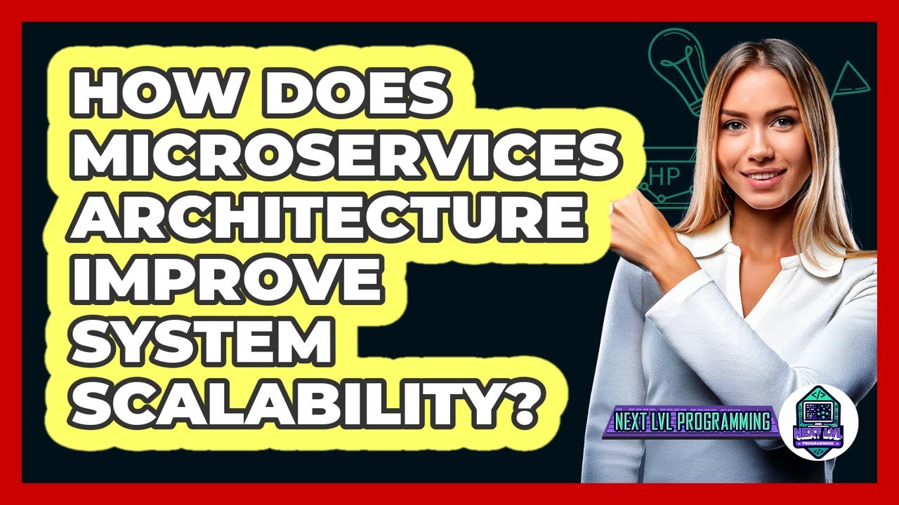 How Does Microservices Architecture Improve System Scalability? - Next LVL Programming