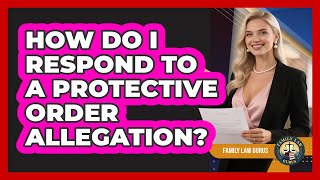 Information How Do I Respond To A Protective Order Allegation - Family Law Gurus News