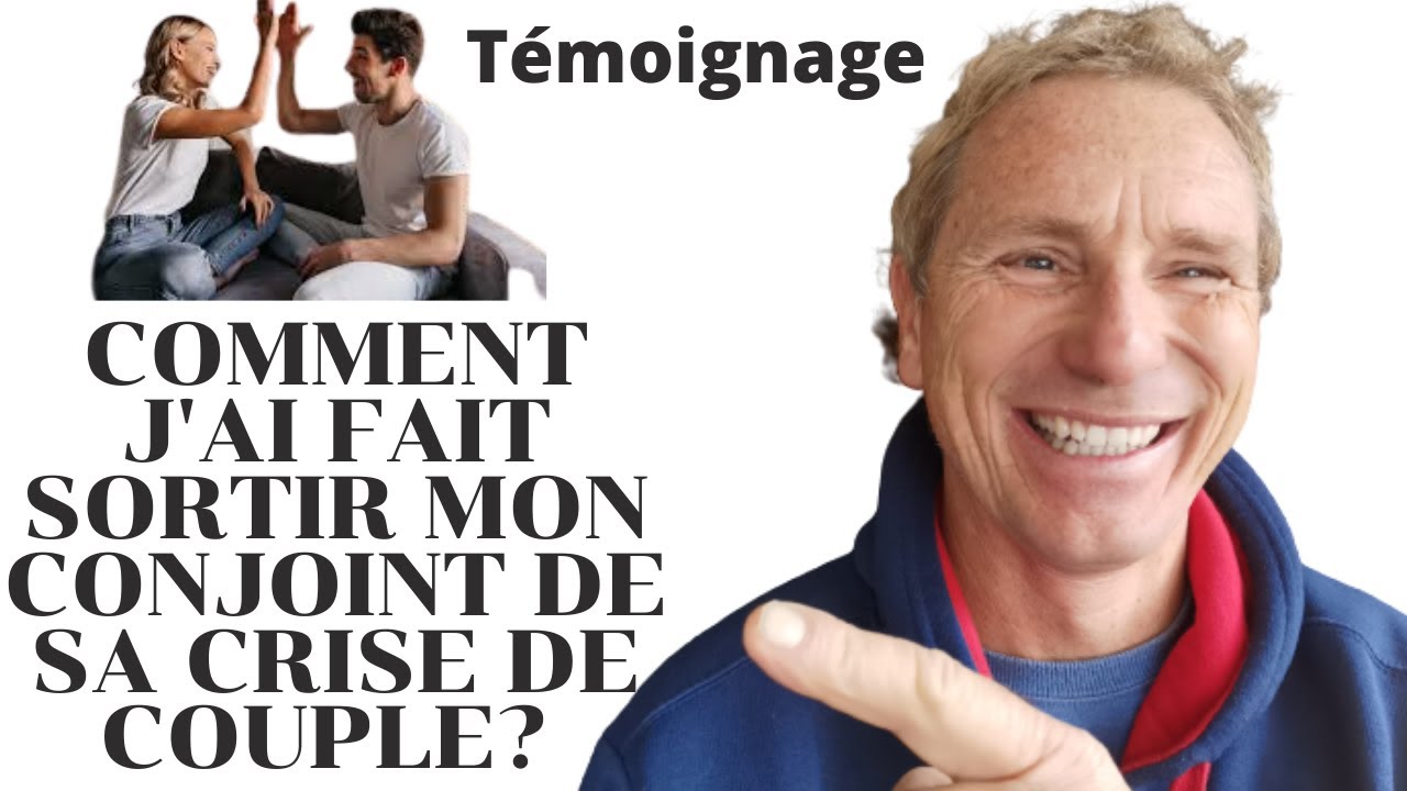 comment j'ai fait sortir mon conjoint de sa crise de couple témoignage