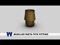 Mueller INSTA-TITE® Fitting - WaterworksTraining.com