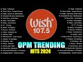 Best of wish 1075 songs playlist 2024  the most listened song 2024 on wish 1075  opm songs 5
