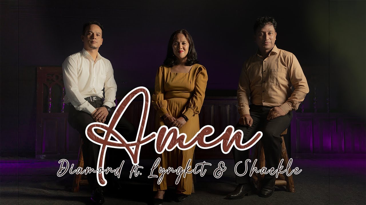AMEN Diamond, Lyngkit & Shackle Jaintia Gospel Song YouTube