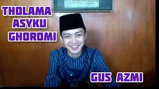 Tholama Asyku Ghoromi voc Gus Azmi Askandar