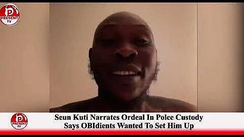 OBEDIENTS WANTED TO SET ME UP- SEUN KUTI NARRATES ORDEAL IN POLICE CUSTODY