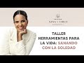 Taller Herramientas para la vida: &quot;Sanando con la Soledad&quot;