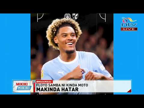 Makinda Hatar: Shamra shamra za Floyd Samba wa Manchester City