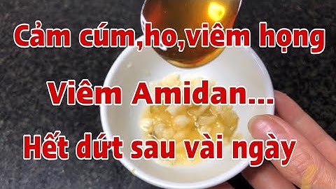 Bỏ túi ngay cách trị cảm cúm, ho, viêm họng, viêm Amidan không cần thuốc .