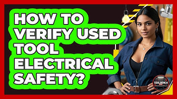 How To Verify Used Tool Electrical Safety?