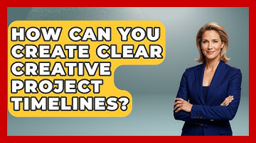 How Can You Create Clear Creative Project Timelines? | Directing Creative Success News
