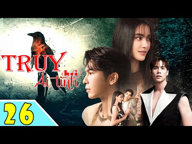 TRUY ĐUỔI ÁI TÌNH - Tập 26 | Phim Bộ Thái Lan Hay Nhất 2024 | Tình Yêu Sẽ Đi Về Đâu? - [Lồng Tiếng]