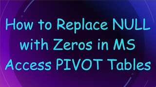 How to Replace NULL with Zeros in MS Access PIVOT Tables