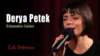 Derya Petek - Edremitin Gelini (Canlı Müzik) Resimi