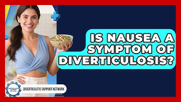 Is Nausea A Symptom Of Diverticulosis? - Diverticulitis Support Network