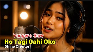Download lagu Ho Tagi Gahi Oko. Yangere Slow. Dhino Kreator.