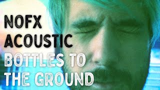Video thumbnail of "NOFX - Bottles To The Ground [Acoustic Cover]"
