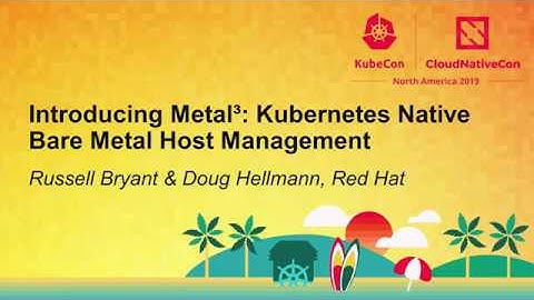 Introducing Metal³: Kubernetes Native Bare Metal Host Management - Russell Bryant & Doug Hellmann