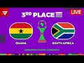 рџ ґ GHANA Vs SOUTH AFRICA 3rd Place CAF Women S Africa Cup Of Nations 2025 рџ ґ GHANA Vs SOUTH AFRICA 3rd Place CAF Women S Africa Cup Of Nations 2025