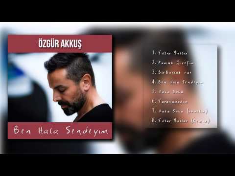 Özgür Akkuş - Ben Hala Sendeyim (Full Albüm)