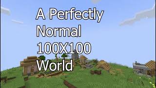 A Totally Normal 100X100 World
