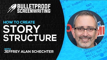 Story Structure with Jeffrey Alan Schechter // Bulletproof Screenwriting® Show