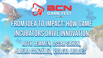 From Idea to Impact How Game Incubators Drive Innovation | BCN Game Fest 2025