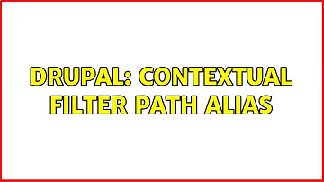 Drupal: Contextual Filter Path Alias