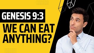 Can we eat anything we want? Genesis 9:3 Confusion