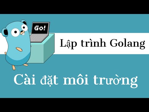 Lập trình Golang – 01 Cài đặt môi trường | Setup environment