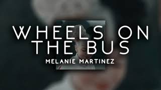 melanie martinez - wheels on the bus ( s l o w e d )