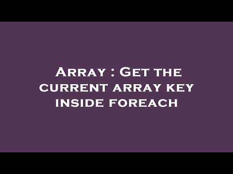 Array : Get the current array key inside foreach