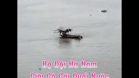 Thượng Úy Quân Đội Nhảy Xuống Sông Cứu Cô Gái Đuối Nước Thành Công