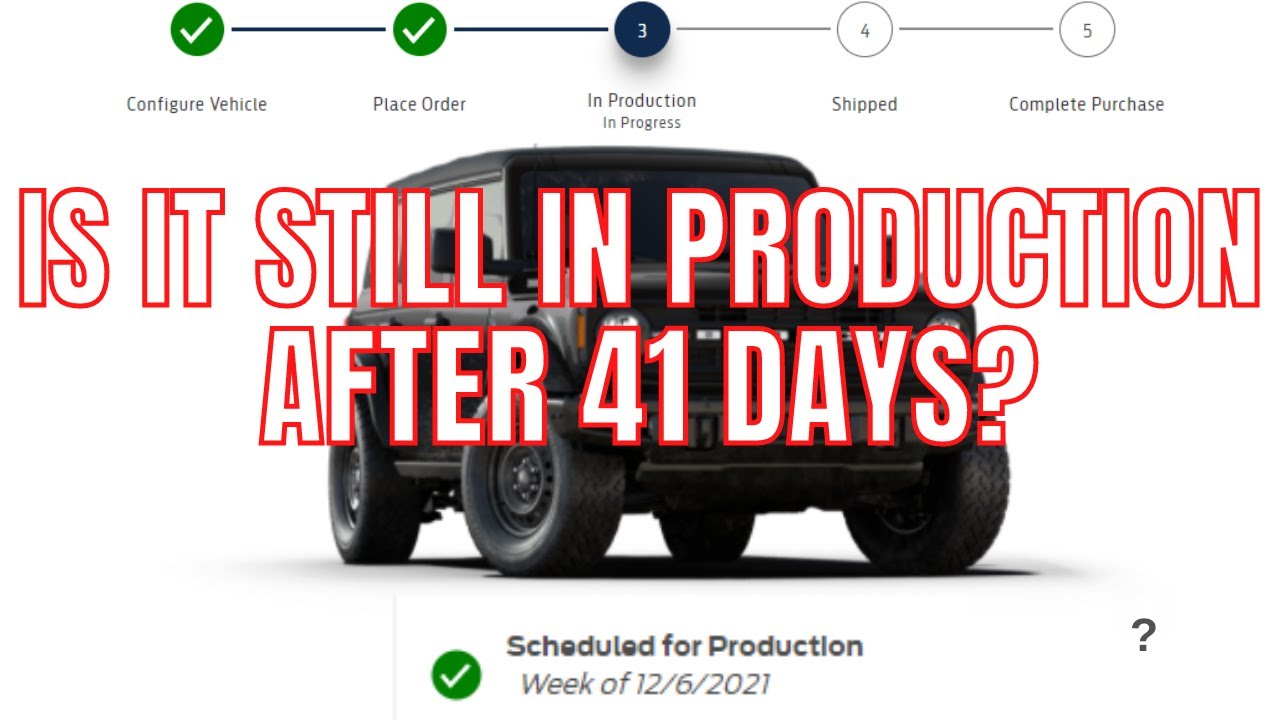 Our 2021 Bronco Has Been In Production For 41 Days And Counting... Or Has It?