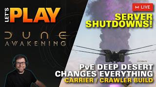 LET'S PLAY | Dune Awakening - SERVER SHUTDOWNS - NEW HOME - PvE DEEP DESERT