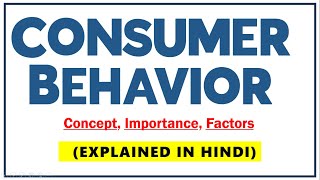 CONSUMER BEHAVIOR IN HINDI | Concept, Importance & Factors influencing with examples | BBA/MBA | ppt
