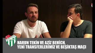 Harun Tekin ve Aziz Behich,Yeni Transferlerimiz ve Beşiktaş maçı| Bursaspor Burada
