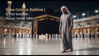 Sana Geldim Rabbim | İçinizi Isıtacak, Huzur Veren İlahi