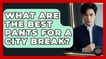 What Are The Best Pants For A City Break? - The Sharp Dressed Gent