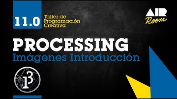 PROCESSING: 11.0 Imágenes Introducción [En español]
