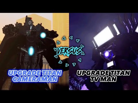 Upgrade Titan Cameraman 2.0 Vs Upgrade Titan Titan Tv Man 2.0 | Skibidi Toilets 67