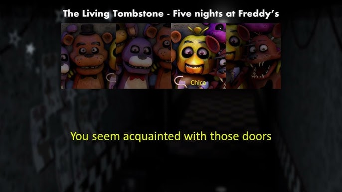 You seem acquainted with those doors! -Song by: The Living Tombstone -Song:  Five Nights At Freddy's -Dr…