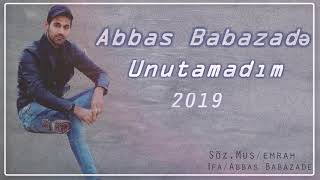 Abbas Babazade - (Unutamadim 2019) /Yeni Super Mahni Dinleyin ! Resimi