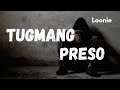 LOONIE = TUGMANG PRESO