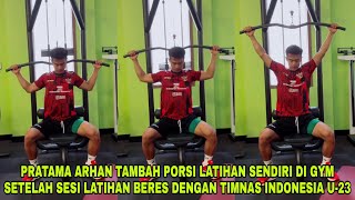 Pratama Arhan Tambah Porsi Latihan Sendiri Di Gym Setelah Sesi Latihan Beres Dengan Timnas Indonesia