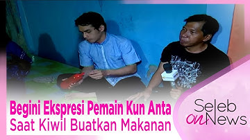 Begini Ekspresi Pemain Kun Anta Saat Kiwil Buatkan Makanan - SELEB ON NEWS